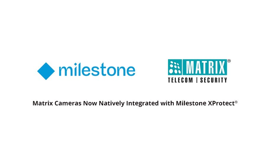 Matrix Cameras Achieve Native Integration with Milestone XProtect®, Advancing Open Video Surveillance Architectures